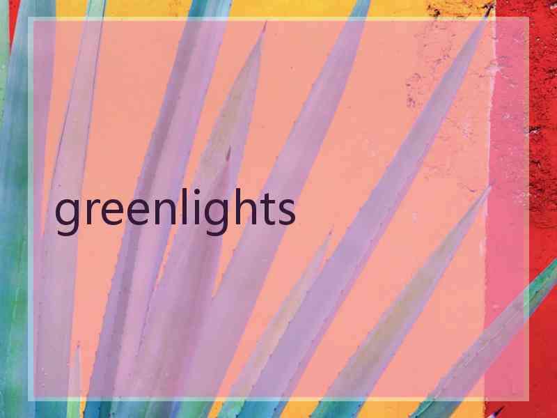 greenlights