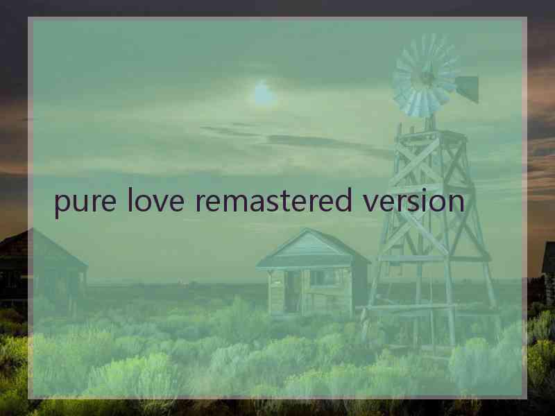 pure love remastered version