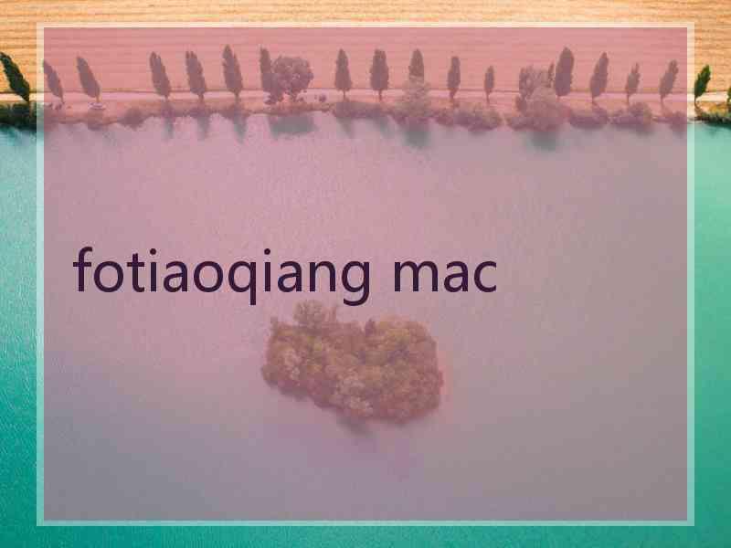 fotiaoqiang mac