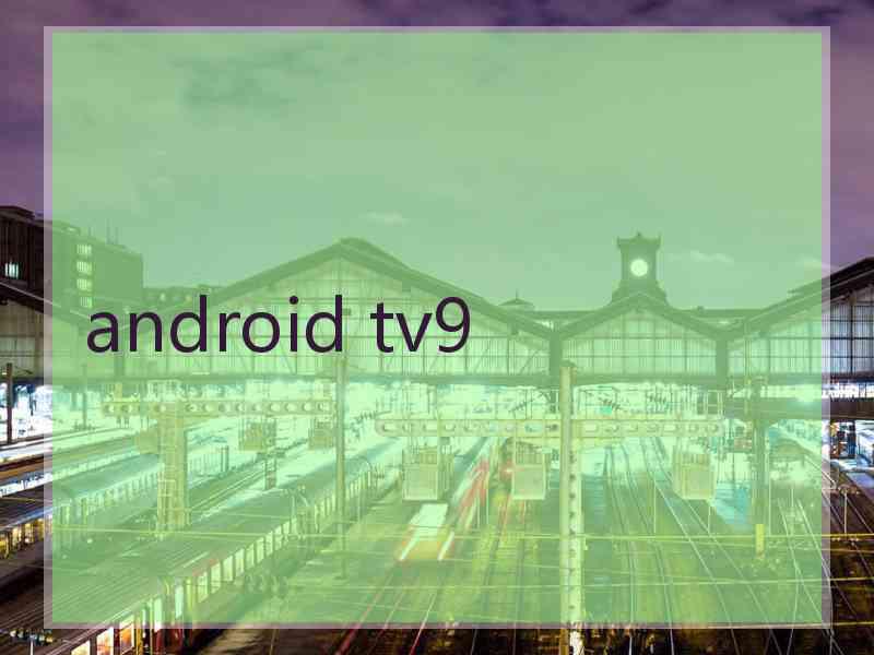 android tv9