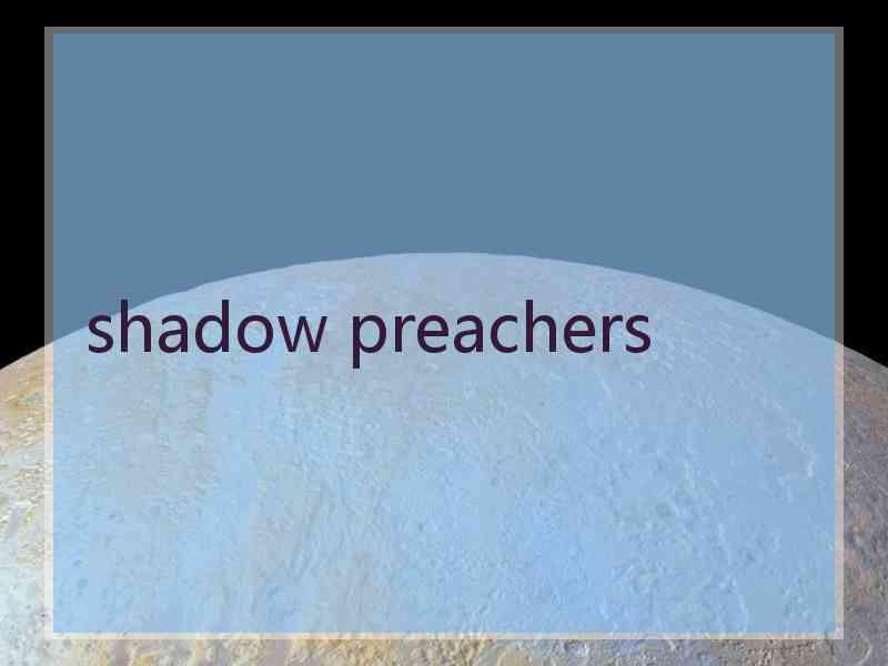 shadow preachers