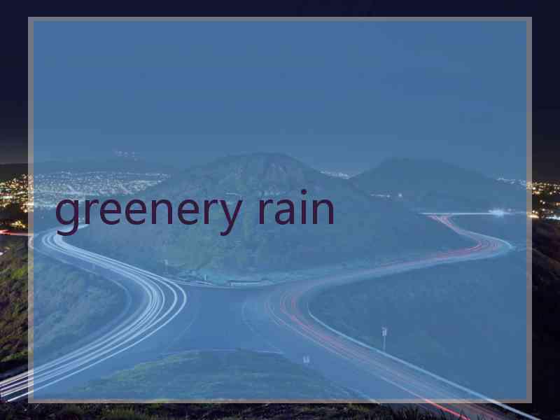 greenery rain