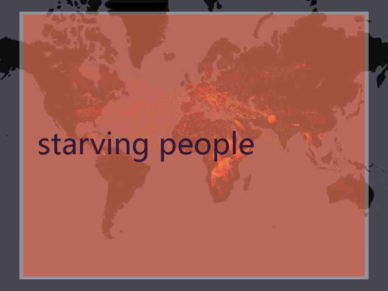 starving people