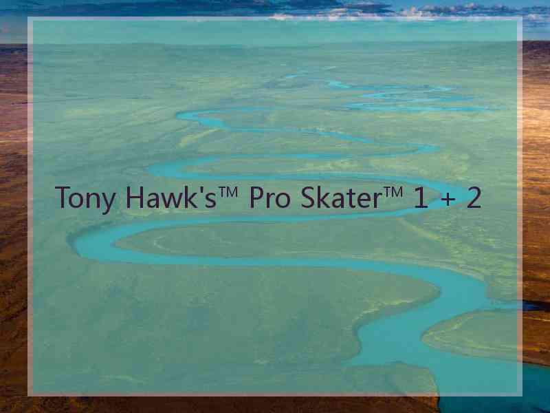 Tony Hawk's™ Pro Skater™ 1 + 2