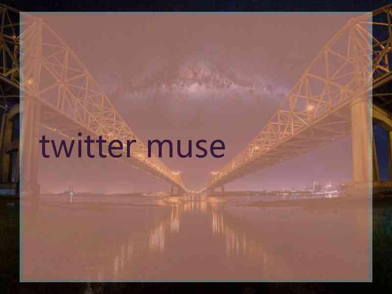 twitter muse