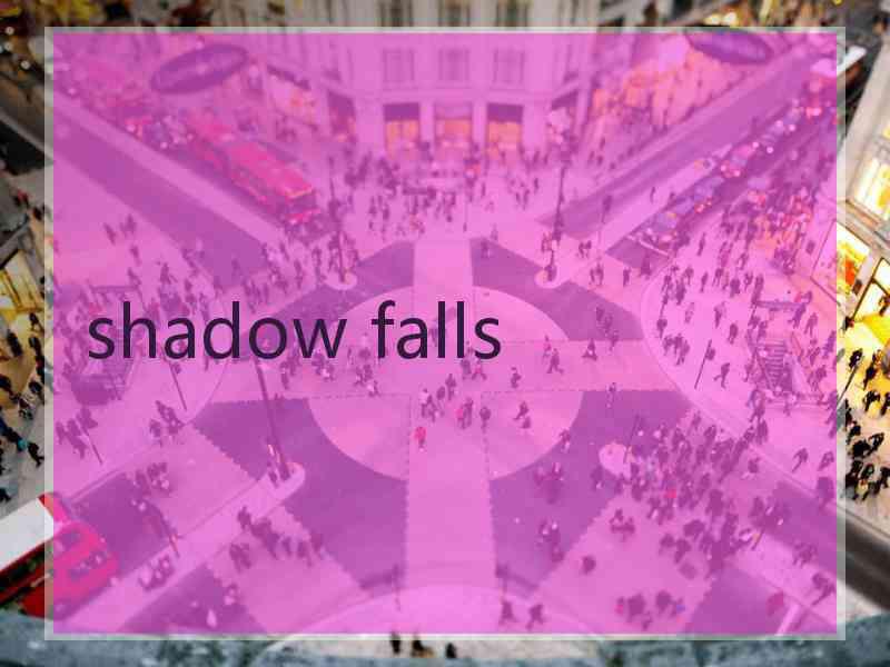 shadow falls