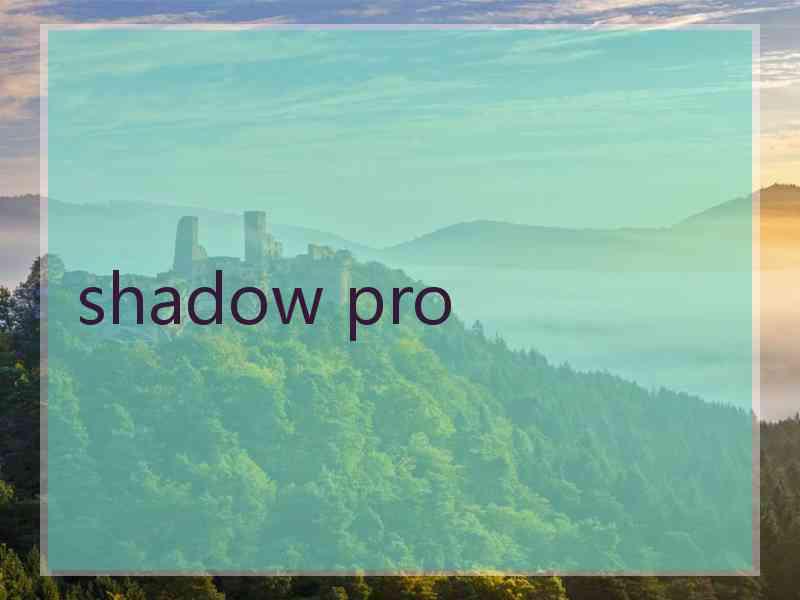 shadow pro