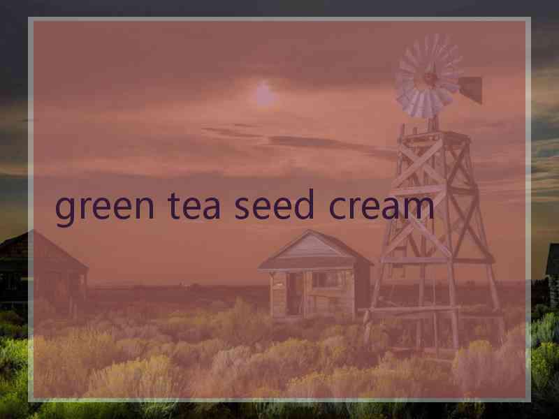 green tea seed cream