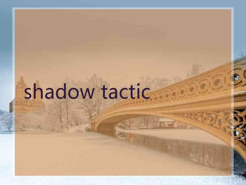 shadow tactic