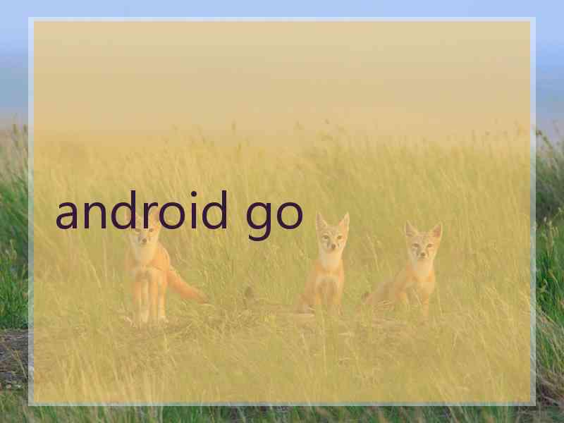 android go