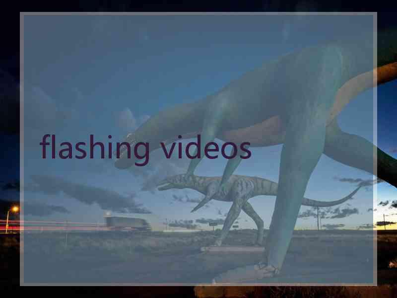 flashing videos