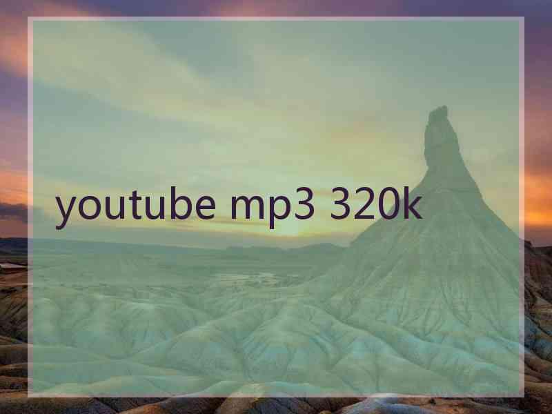 youtube mp3 320k