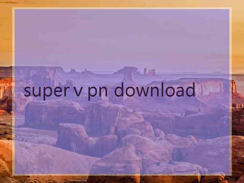 superⅴpn download