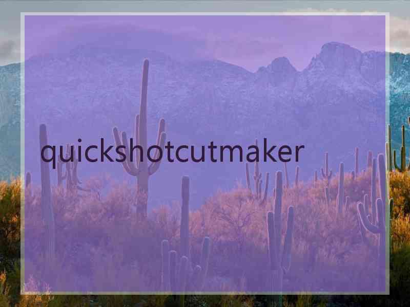 quickshotcutmaker