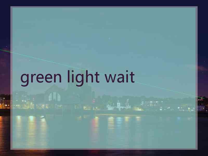 green light wait